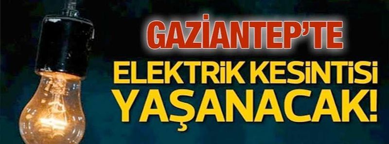 Son Dakika:Gaziantepliler Dikkat! Gaziantep’te yarın birçok bölgede elektrik kesintisi olacak…