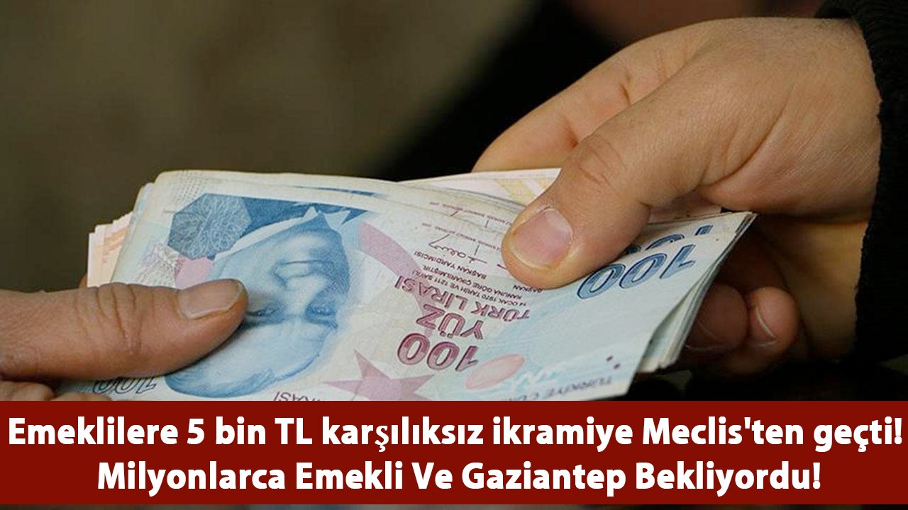 Emeklilere 5 bin TL karşılıksız ikramiye! Meclis’ten geçti! Milyonlarca Emekli Bekliyordu!