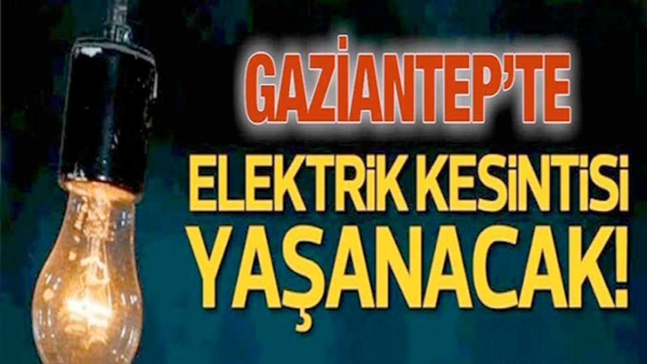 Gaziantep Yeni Yıla Elektriksiz Girecek! Gaziantep’te yarın 2024 ilk günü 1 Ocak 2024’te yaşanacak elektrik kesintileri