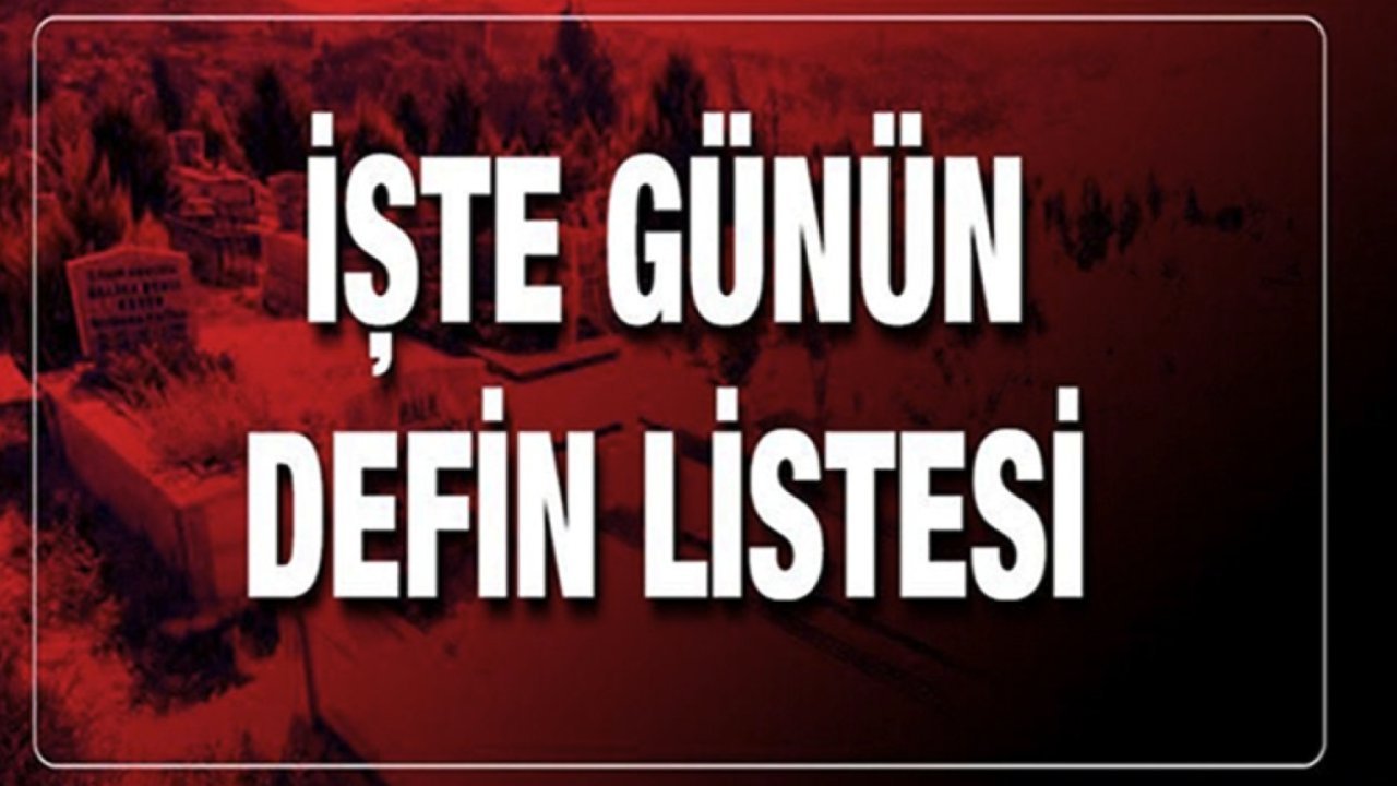 Gaziantep’te Bugün Vefatlar! Gaziantep’te bugün 27 kişi hayatını kaybetti! Defin Listesi 31 Mart PAZAR