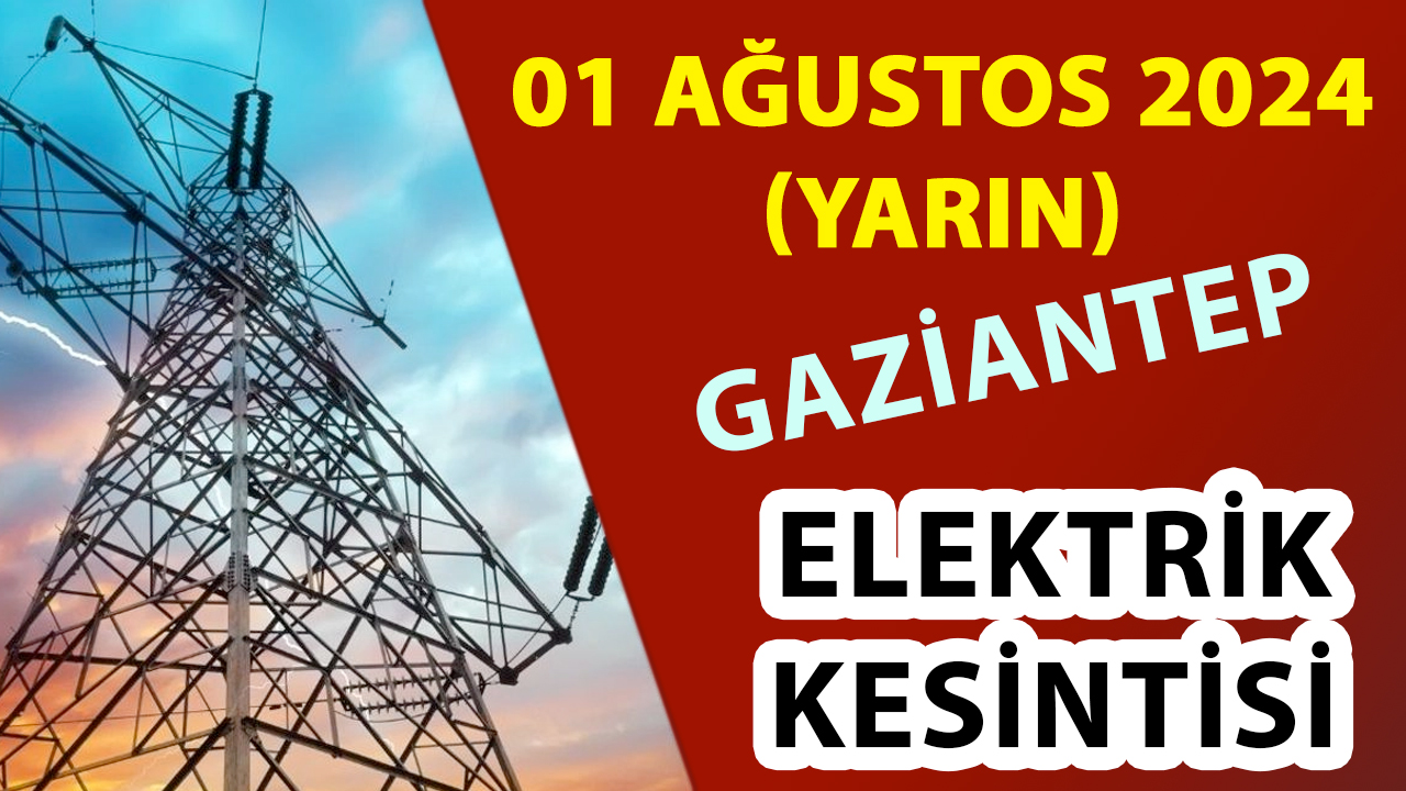 GAZİANTEP’TE MUMLARI HAZIRLAMAK GEREK! Gaziantep’te Elektrik Kesintisi! Yarın Gaziantep’te Hangi İlçeler Elektriksiz Kalacak.