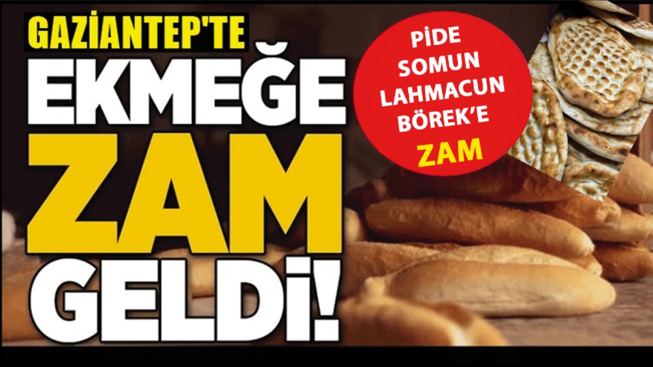 GAZİANTEP’TE EKMEĞE ZAM! Gaziantep’te bir pide ve franca 10 TL oldu! Zamlar Ne Zaman Uygulanacak?