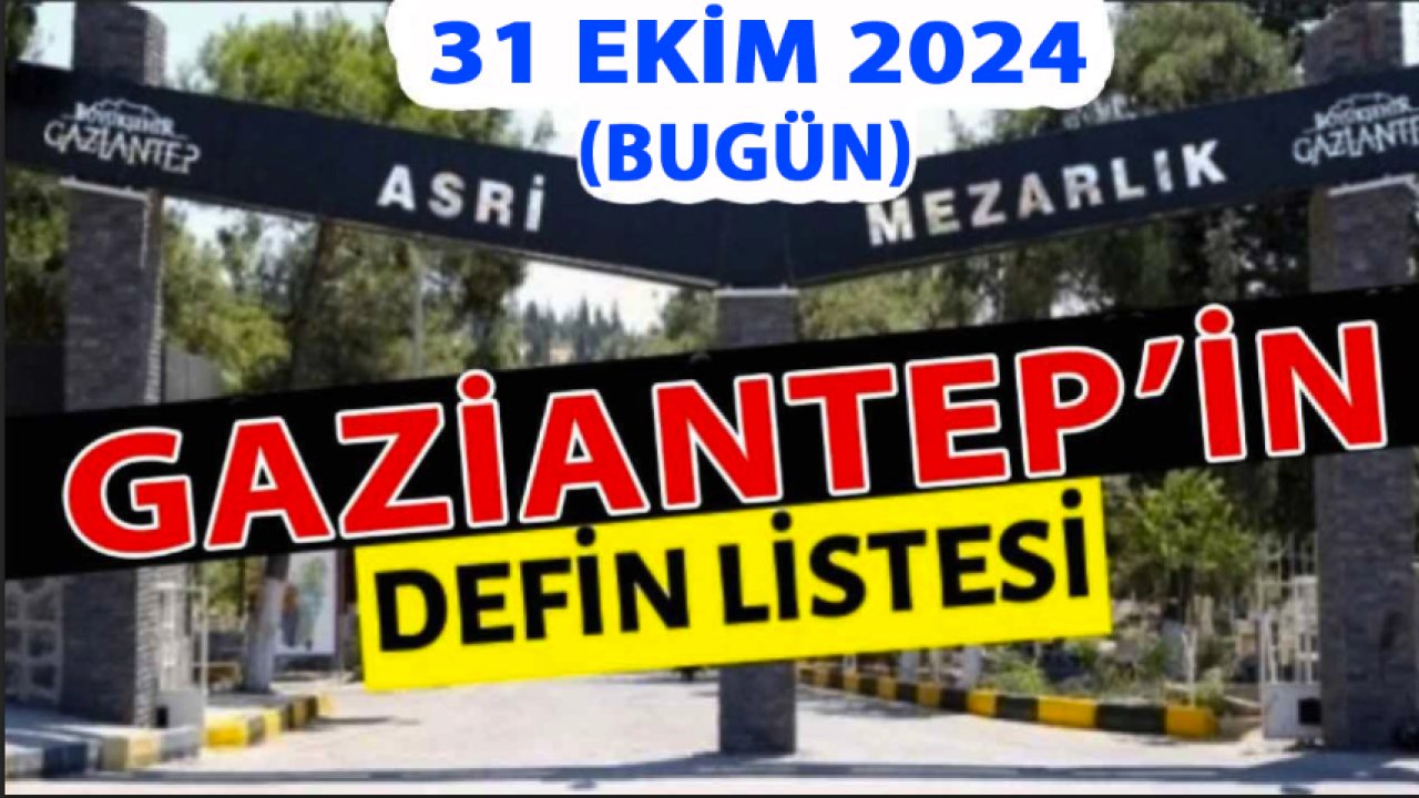 Gaziantep’te 26 Kişi Aramızdan Ayrıldı! Gaziantep’te Günün Defin Listesi. 31 Ekim 2024 Bugün Gaziantep’te Kimler Vefat Etti?