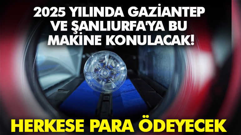 2025 yılında Gaziantep ve Şanlıurfa’ya bu makine konulacak! Herkese para ödeyecek