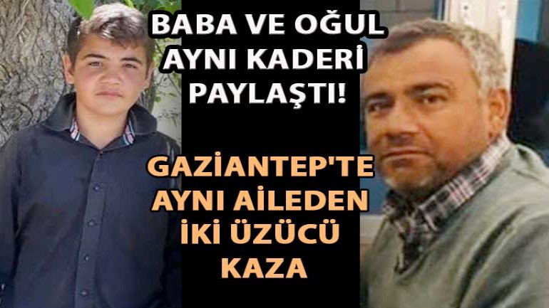 Gaziantep’te Yürek Yakan Kaza: Baba ve Oğul Aynı Kaderi Paylaştı