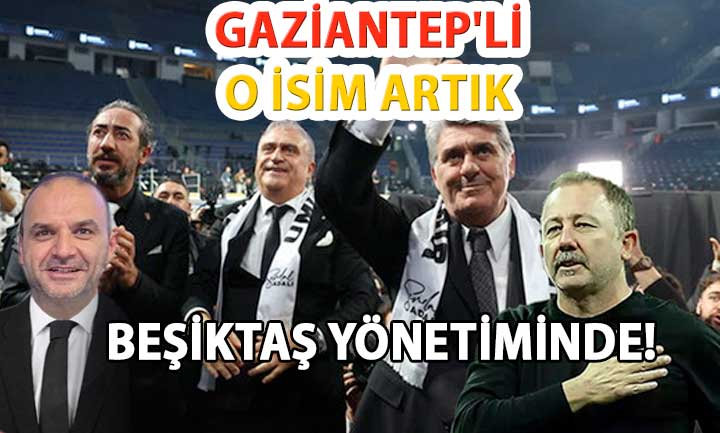 Gaziantep’ten O İsim Artık Beşiktaş Yönetiminde! Beşiktaş ve Türkiye Bu Antepliyi Konuşuyor