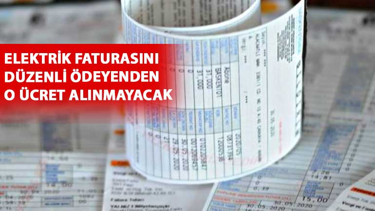 Elektrik Faturası Müjdesi! Düzenli ödeyenden o ücret alınmayacak