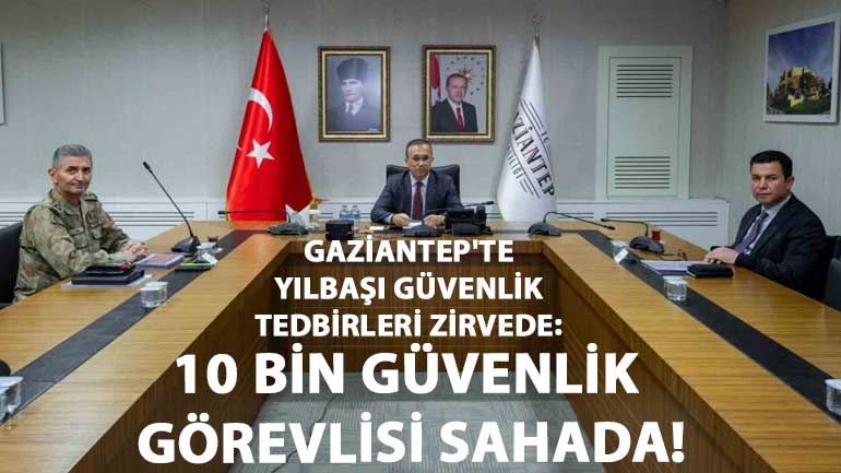 Gaziantep’te Yılbaşı Güvenlik Tedbirleri Zirvede: 10 Bin Güvenlik Görevlisi Sahada!